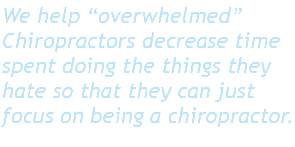 We help Overwhelmed Chiropractors